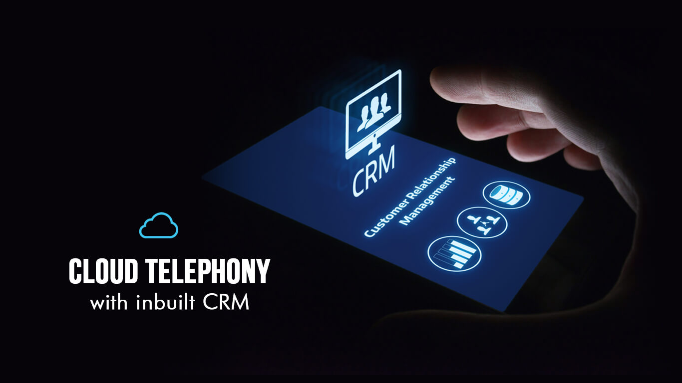 Benefits of Cloud Telephony With Inbuilt CRM