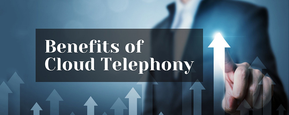 Benefits of Cloud Telephony for Your Business