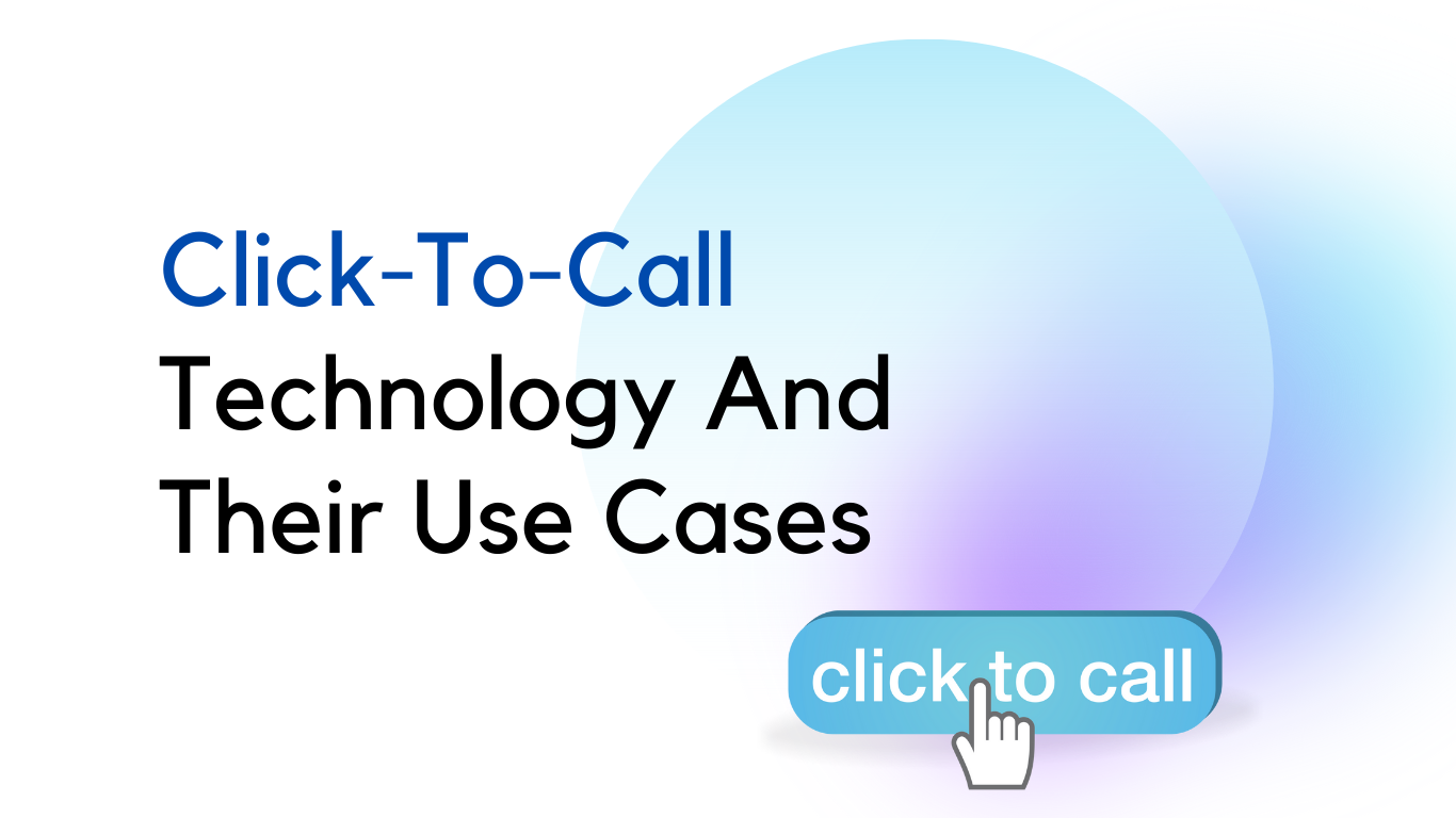 Click-To-Call Technology And Their Use Cases